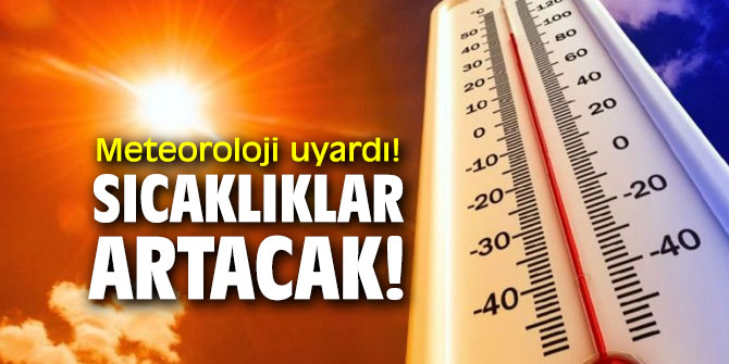 Meteoroloji Genel Müdürlüğü uyardı! Sıcaklıklar artacak!