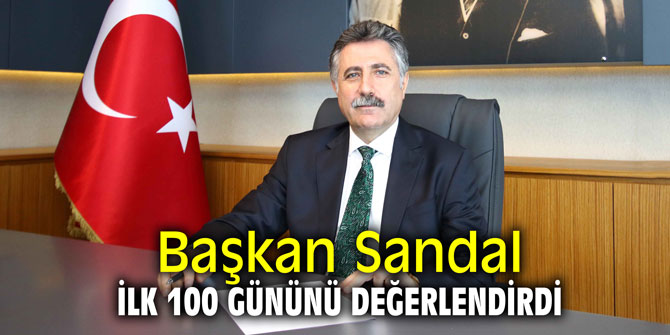 Başkan Sandal ilk 100 gününü değerlendirdi
