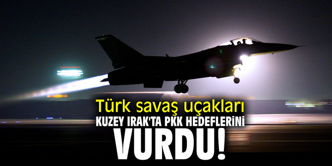 Türk savaş uçakları Kuzey Irak'ta PKK hedeflerini vurdu!