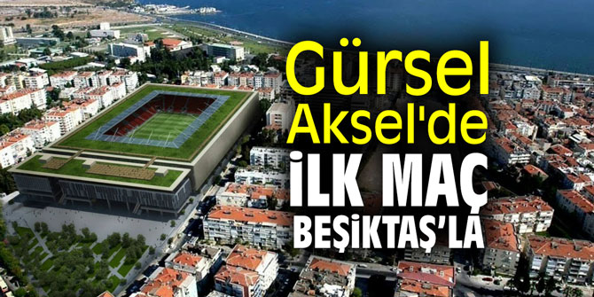 Gürsel Aksel'de ilk maç Beşiktaş ile