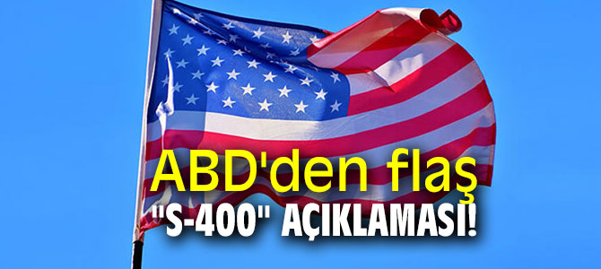ABD'den flaş "S-400" açıklaması!