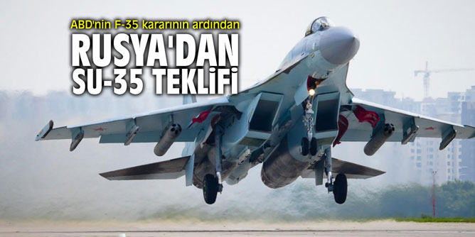 ABD'nin F-35 kararının ardından Rusya'dan SU-35 teklifi
