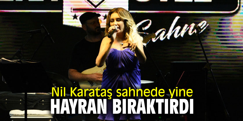 Nil Karataş sahnede yine hayran bıraktırdı