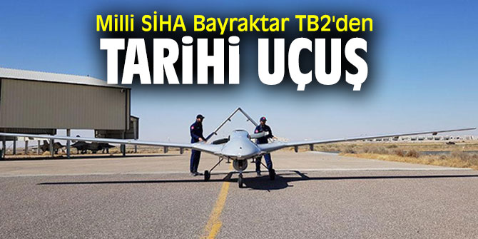 Milli SİHA Bayraktar TB2'den tarihi uçuş 