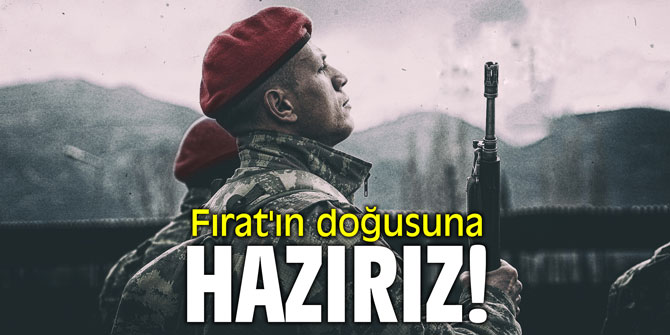 Fırat'ın doğusuna hazırız! Mehmetçik YPG'yi temizlemek için emir bekliyor!
