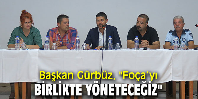 Başkan Gürbüz, "Foça’yı birlikte yöneteceğiz"
