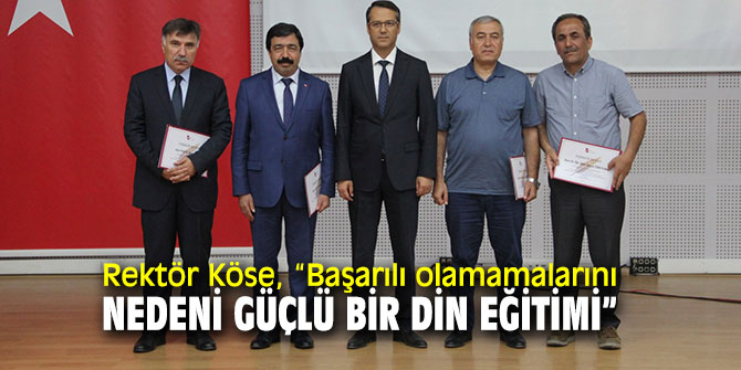 Rektör Köse, “Başarılı olamamalarını nedeni güçlü bir din eğitimi”