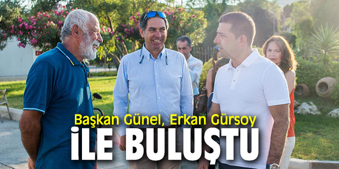 Başkan Günel, Erkan Gürsoy ile buluştu