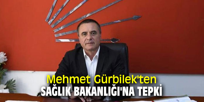 Mehmet Gürbilek'ten Sağlık Bakanlığı'na tepki 