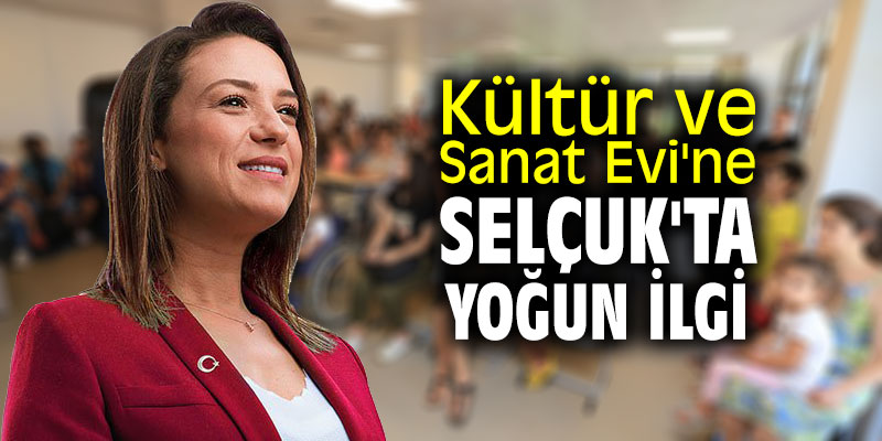 Kültür ve Sanat Evi'ne Selçuk'ta yoğun ilgi