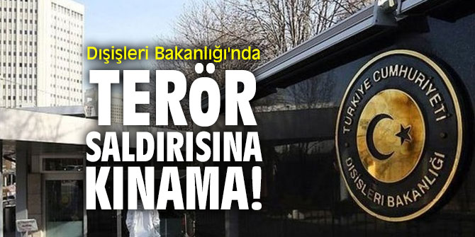 Dışişleri Bakanlığı'nda terör saldırısına kınama!