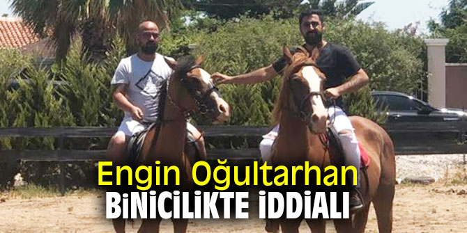 Engin Oğultarhan binicilikte iddialı
