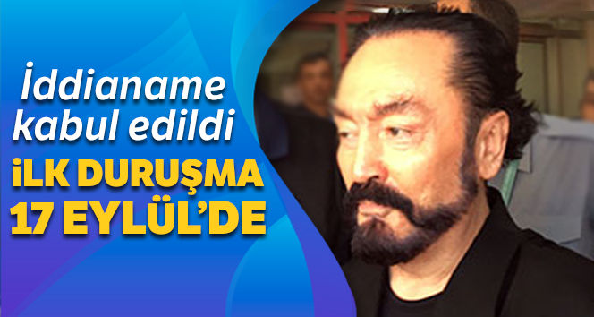 Adnan Oktar Örgütü'nün iddianamesi kabul edildi