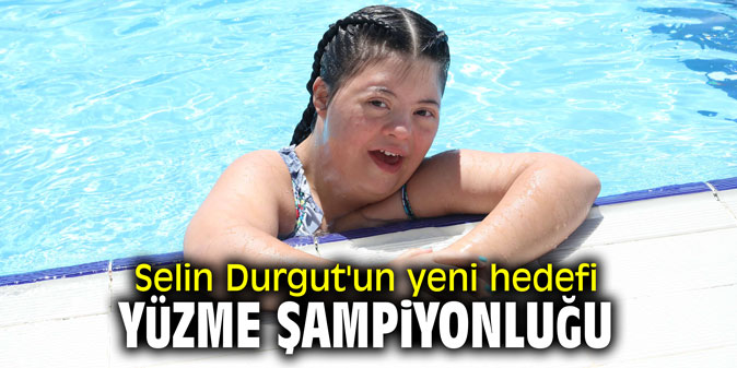 Selin Durgut'un yeni hedefi yüzme şampiyonluğu