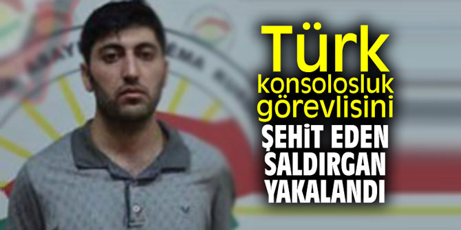 Türk konsolosluk görevlisini şehit eden saldırgan yakalandı