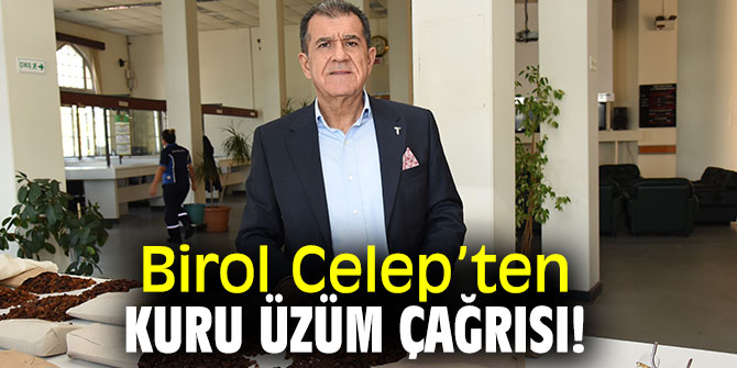Birol Celep’ten kuru üzüm çağrısı!