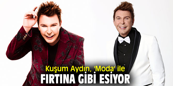 Kuşum Aydın, 'Moda' ile fırtına gibi esiyor