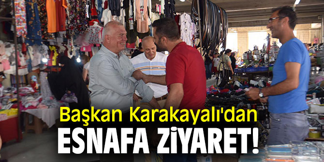 Başkan Karakayalı'dan esnafa ziyaret!