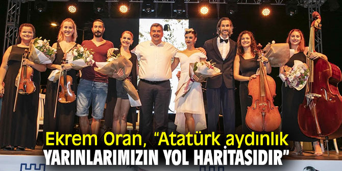 Ekrem Oran, “Atatürk aydınlık yarınlarımızın yol haritasıdır”
