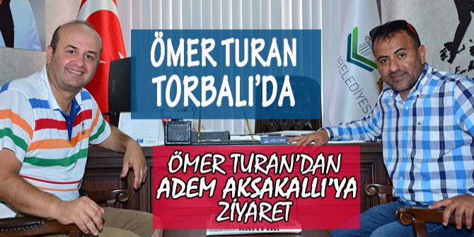 Ömer Turan'dan Adem Aksakallı'ya ziyaret!
