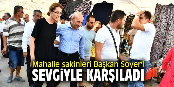 Mahalle sakinleri Başkan Soyer'i sevgiyle karşıladı