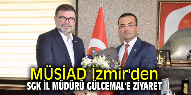 MÜSİAD İzmir'den SGK İl Müdürü Gülcemal'e ziyaret