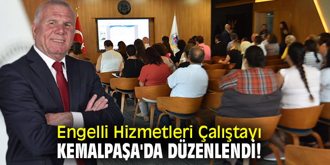 Engelli Hizmetleri Çalıştayı Kemalpaşa'da düzenlendi!