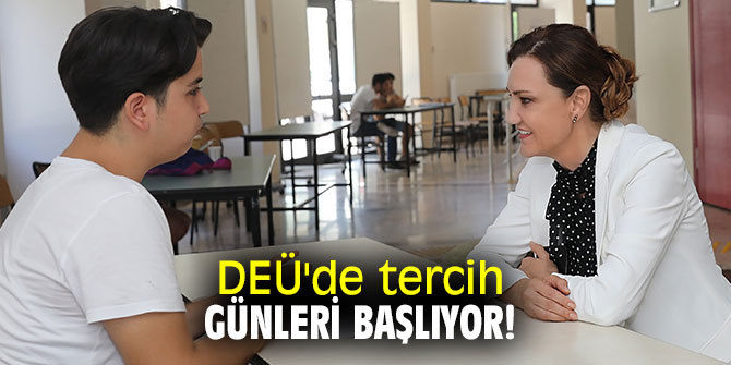 DEÜ'de tercih günleri başlıyor!