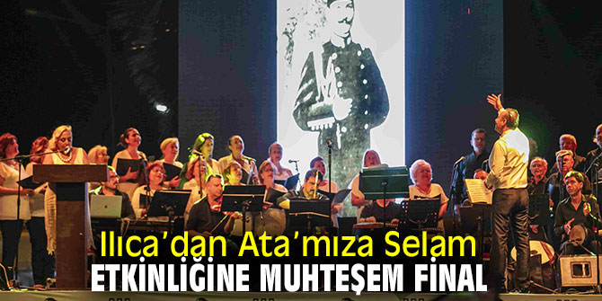 “Ilıca’dan Ata’mıza Selam” etkinliği sona erdi!