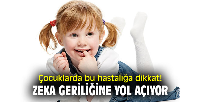 Çocuklarda bu hastalığa dikkat! Zeka geriliğine yol açıyor