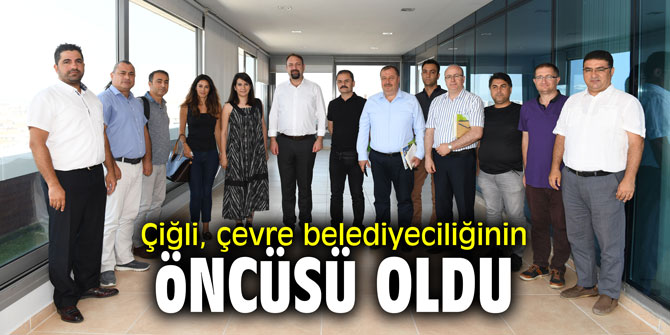 Çiğli Belediyesi, çevre belediyeciliğinin öncüsü oldu