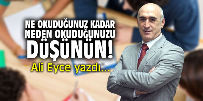 "Ne okuduğunuz kadar, neden okuduğunuzu düşünün!" Ali Eyce yazdı...