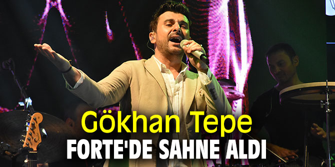 Forte Bodrum'da Gökhan Tepe sahne aldı