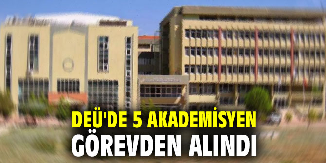 DEÜ'de akademisyenler görevden alındı