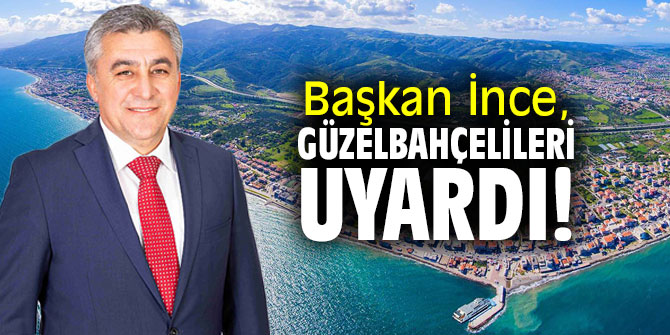 Başkan İnce, Güzelbahçelileri uyardı!