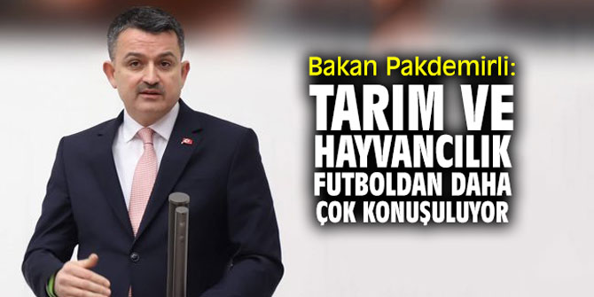 Bakan Pakdemirli: "Tarım ve hayvancılık futboldan daha çok konuşuluyor"