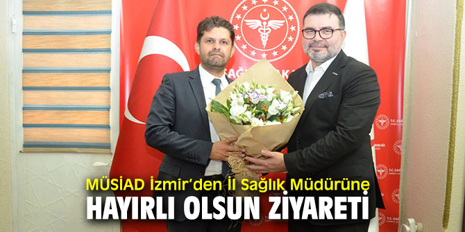 MÜSİAD İzmir’den, Mehmet Burak Öztop’a makamında ziyaret!