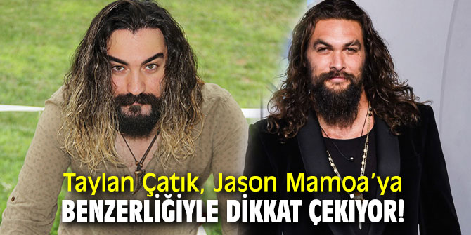 Taylan Çatık, Jason Momoa’ya benzerliğiyle dikkat çekiyor!