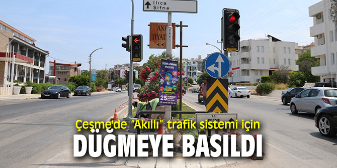 Çeşme'de “Akıllı” trafik sistemi için düğmeye basıldı