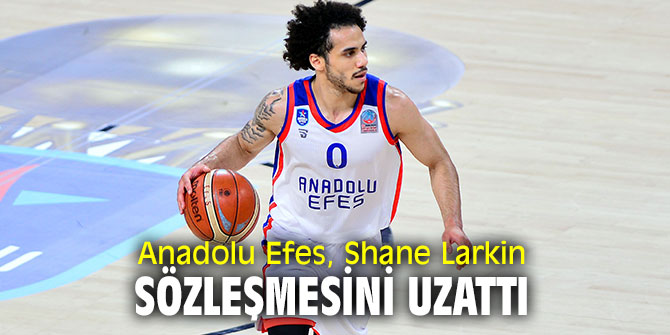 Anadolu Efes, Shane Larkin sözleşmesini uzattı
