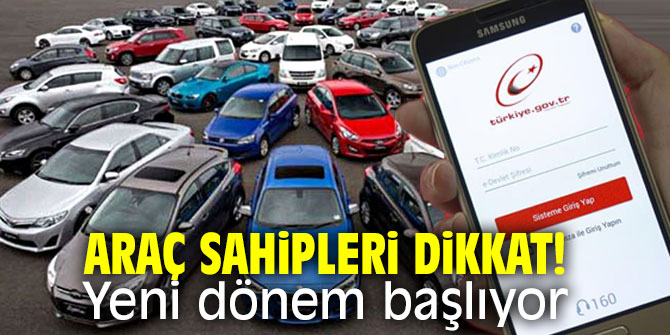 Araç sahipleri dikkat! Yeni dönem başlıyor