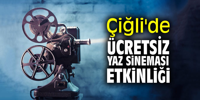 Çiğli'de ücretsiz yaz sineması etkinliği