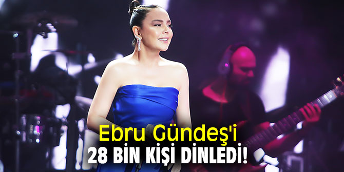 Ebru Gündeş'i 28 bin kişi dinledi!