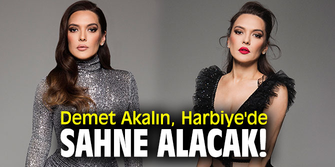 Demet Akalın, Harbiye'de sahne alacak!