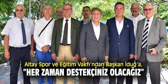 Başkan İduğ'a Altay Spor ve Eğitim Vakfı’ndan ziyaret!