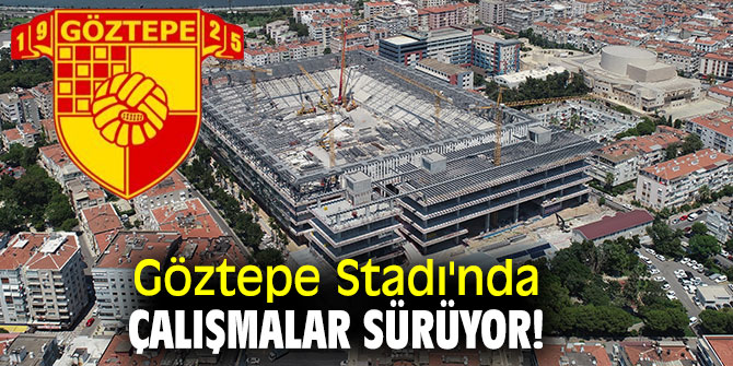 Göztepe Stadı'nda çalışmalar aralıksız olarak devam ediyor