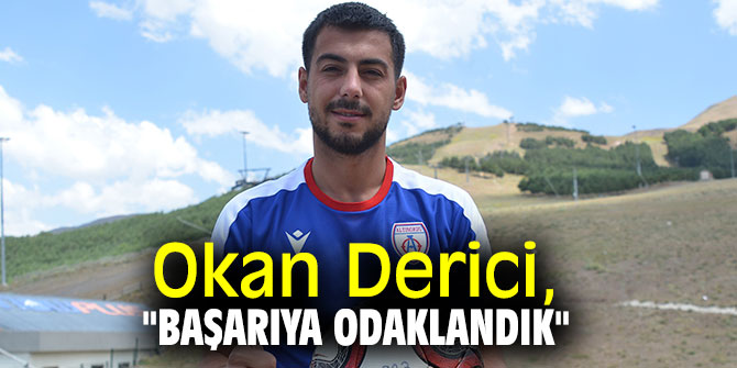 Okan Derici, "Başarıya odaklandık"