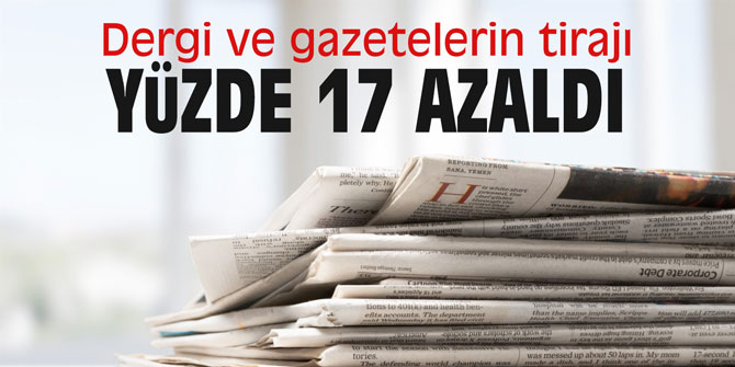 Dergi ve gazetelerin tirajı yüzde 17 azaldı