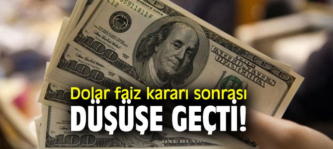 Dolar faiz kararı sonrası düşüşe geçti! 