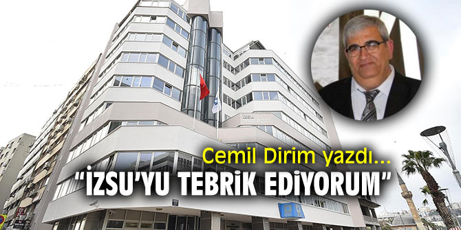 “İZSU’yu tebrik ediyorum” Cemil Dirim yazdı…